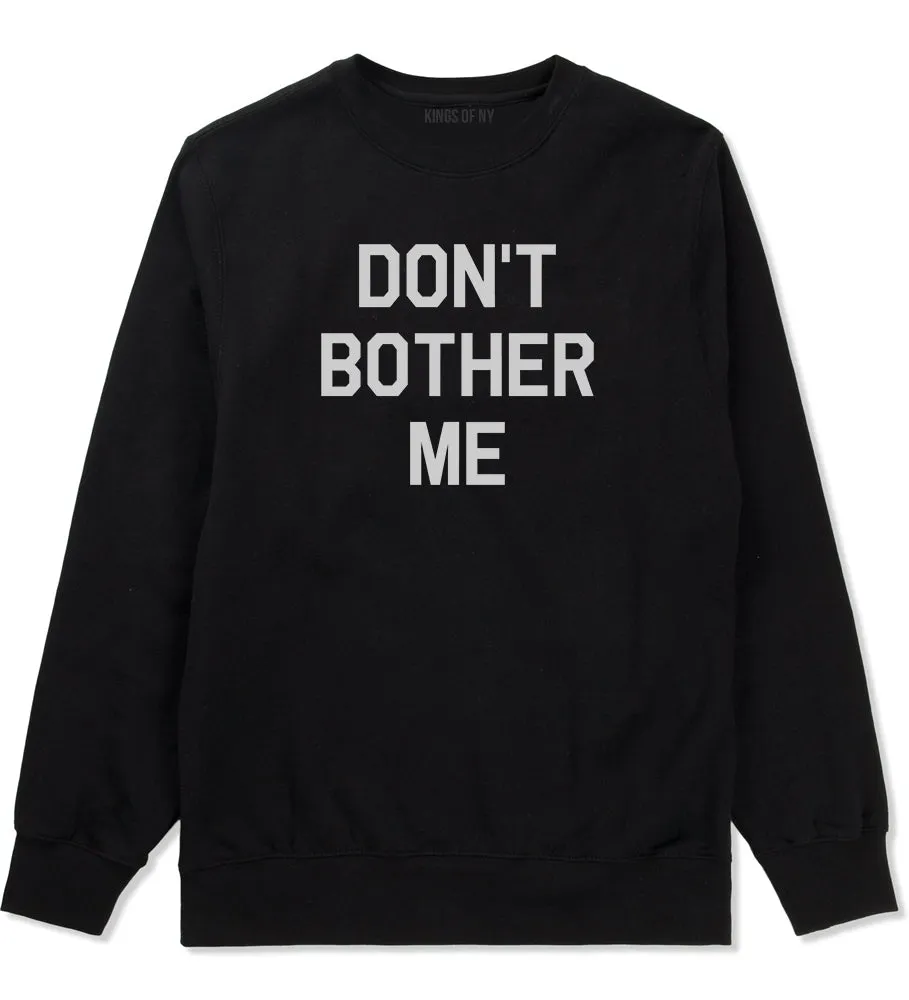 Dont Bother Me Mens Crewneck Sweatshirt