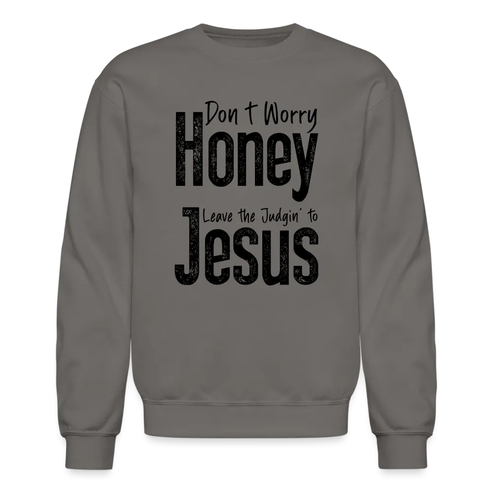 Don't Worry Honey Leave the Judgin' to Jesus Sweatshirt