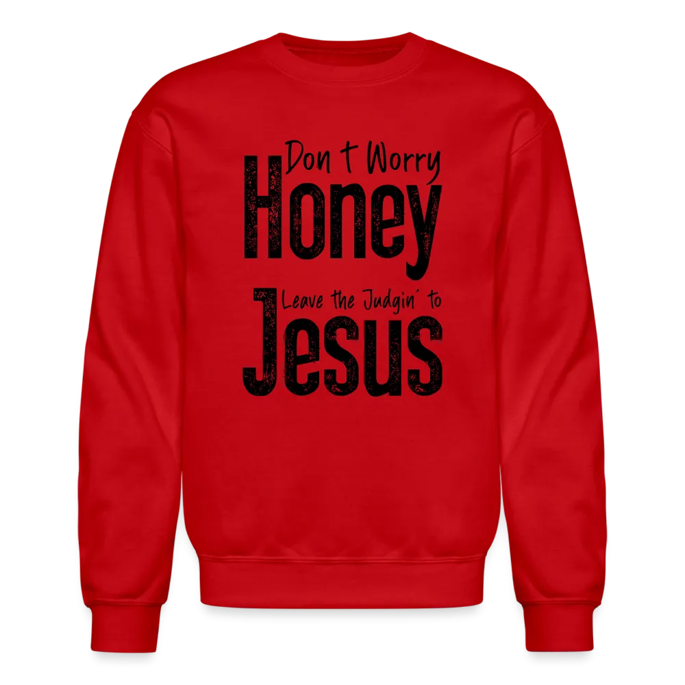 Don't Worry Honey Leave the Judgin' to Jesus Sweatshirt