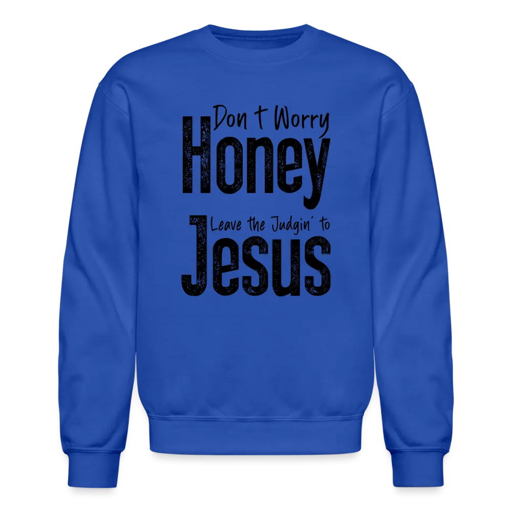 Don't Worry Honey Leave the Judgin' to Jesus Sweatshirt