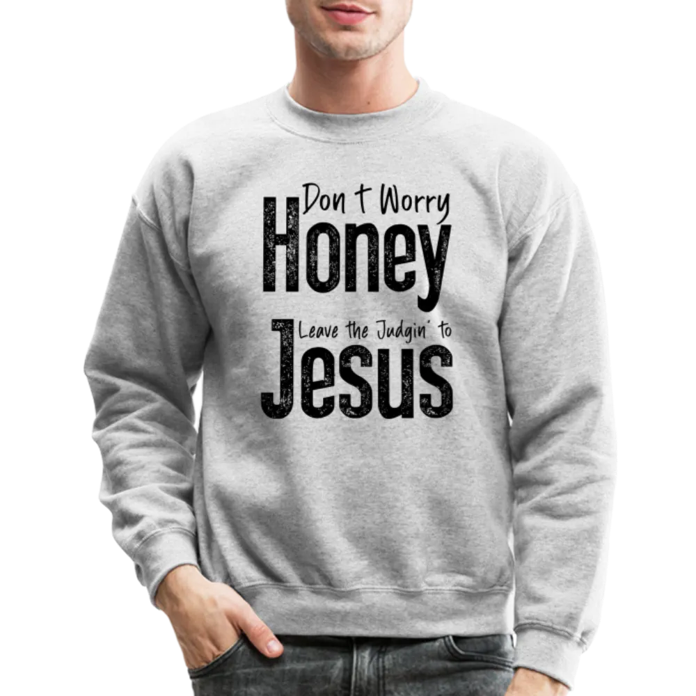 Don't Worry Honey Leave the Judgin' to Jesus Sweatshirt