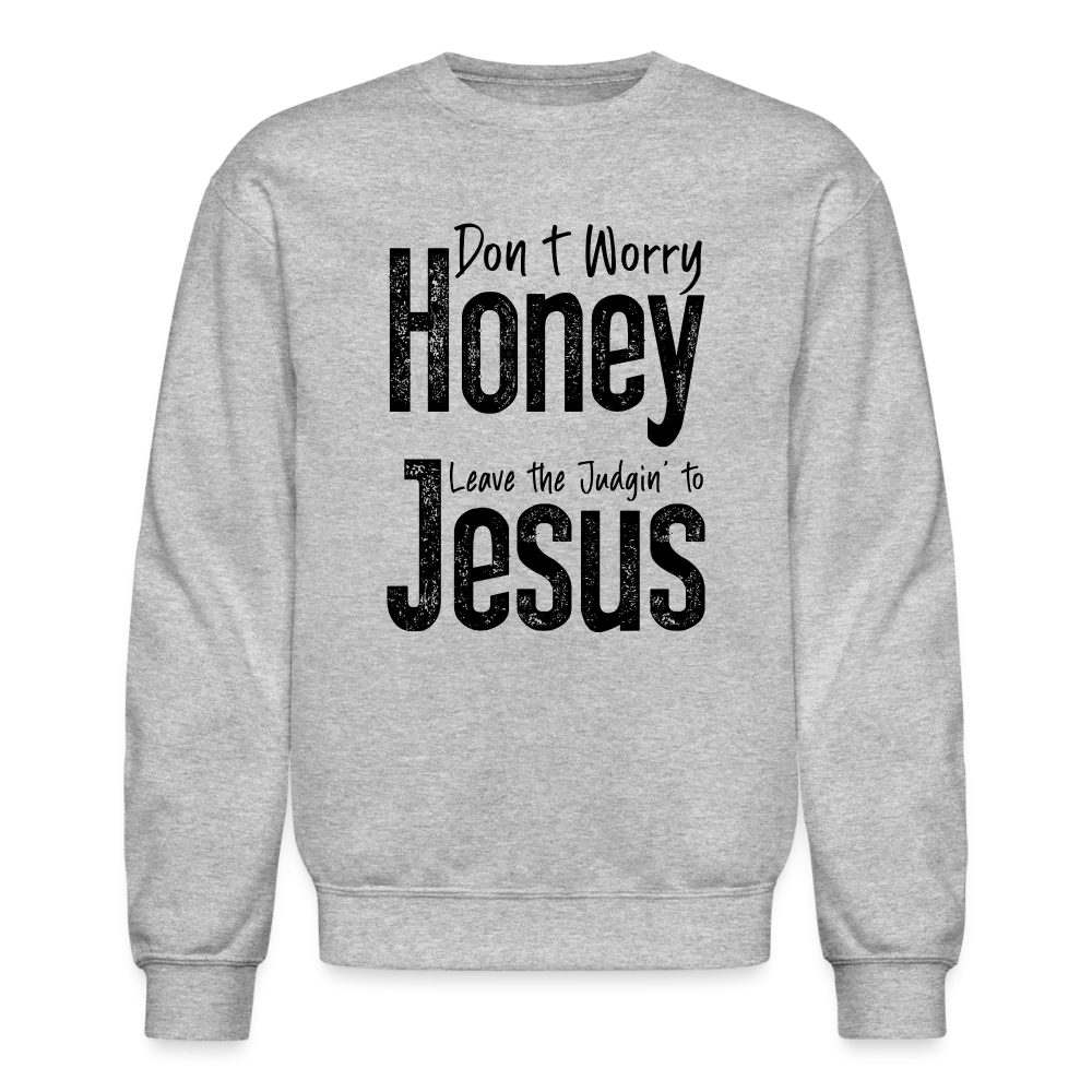 Don't Worry Honey Leave the Judgin' to Jesus Sweatshirt