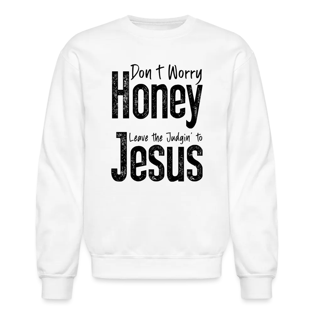 Don't Worry Honey Leave the Judgin' to Jesus Sweatshirt