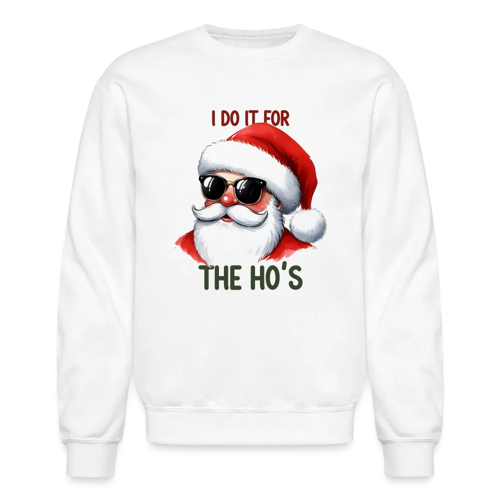 I Do It for the Ho's Sweatshirt